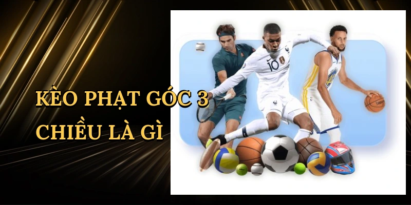 keo-phat-goc-3-chieu-la-gi-1