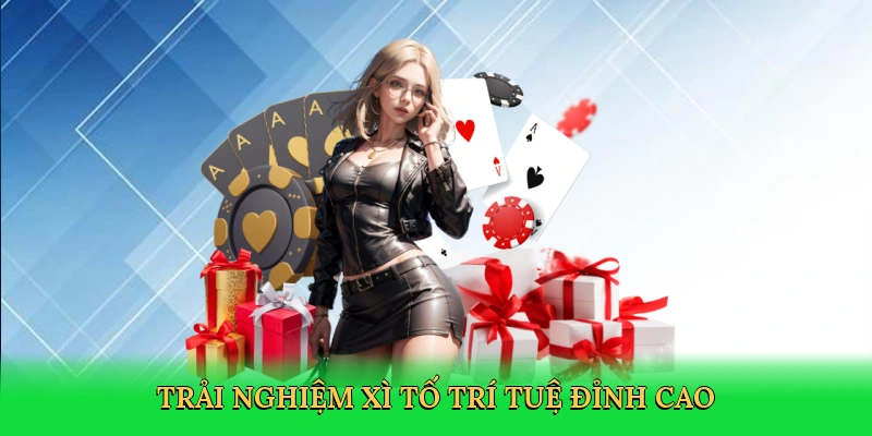 Trải nghiệm xì tố trí tuệ đỉnh cao