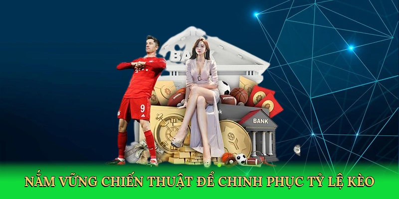 nam-vung-chien-thuat-de-chinh-phuc-ty-le-keo-4