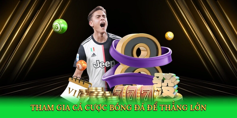 Tham gia cá cược bóng đá để thắng lớn