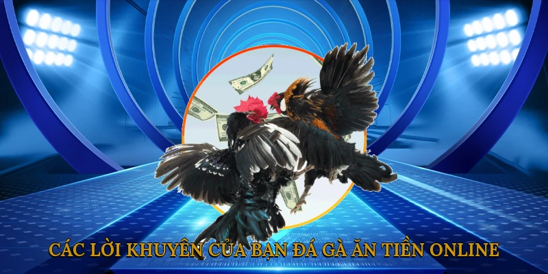 Các lời khuyên của bạn đá gà ăn tiền online