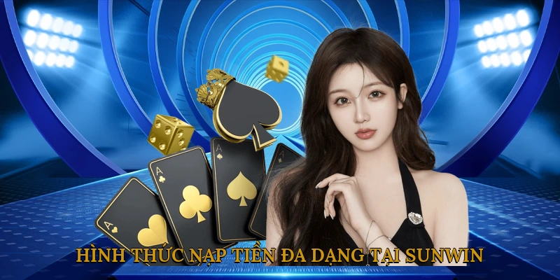 Hình thức nạp tiền đa dạng tại SUNWIN