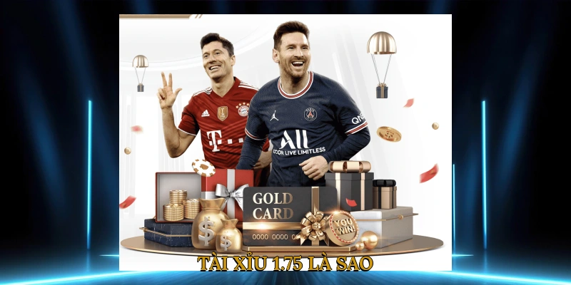 Tài xỉu 1.75 là sao