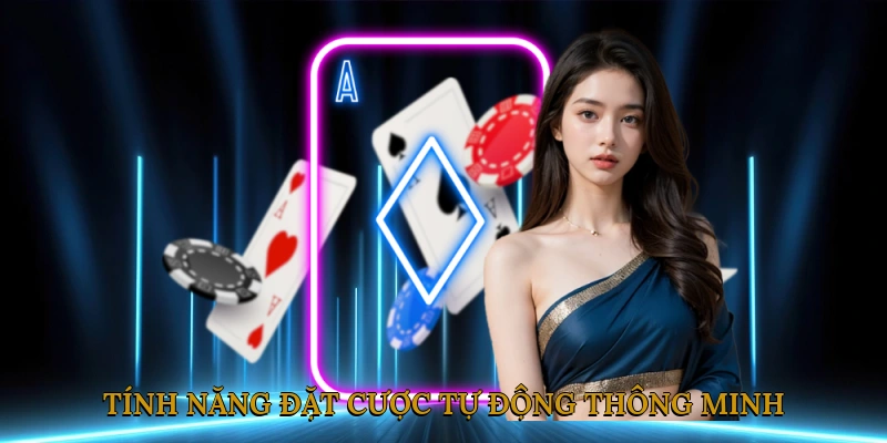 Tính năng đặt cược tự động thông minh