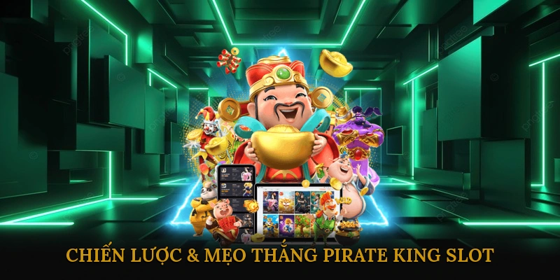 Chiến Lược & Mẹo Thắng Pirate King Slot