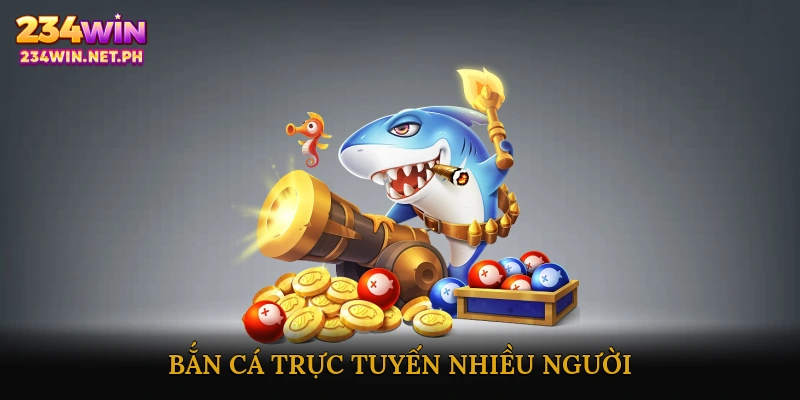 Bắn cá trực tuyến nhiều người chơi