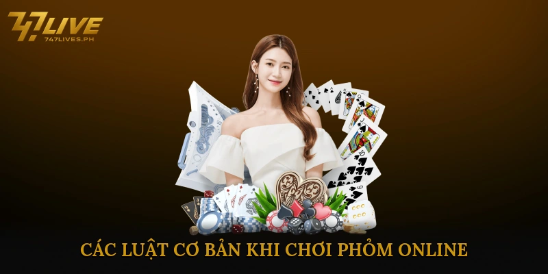 Các Luật Cơ Bản Khi Chơi Phỏm Online