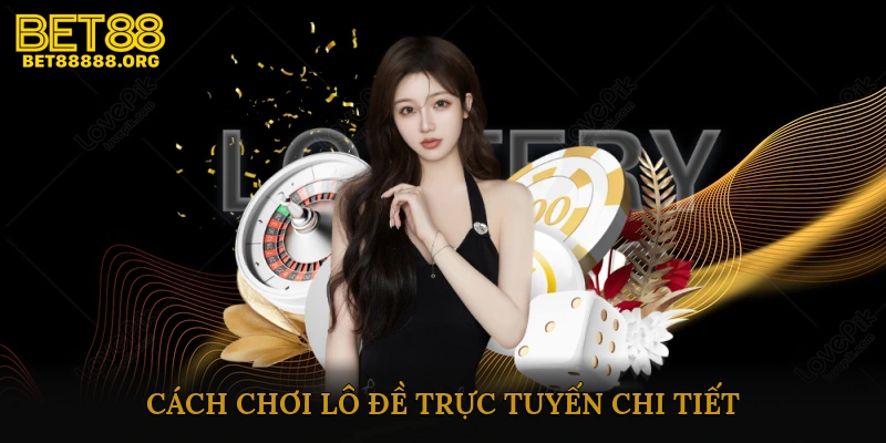 Cách chơi lô đề trực tuyến chi tiết