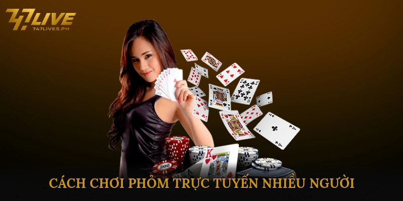 Cách Chơi Phỏm Trực Tuyến Nhiều Người