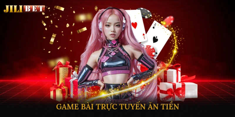 Game Bài Trực Tuyến Ăn Tiền