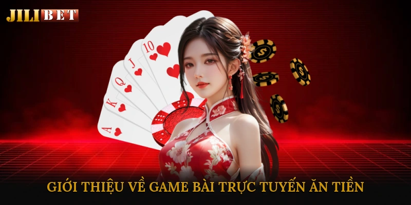 Giới Thiệu Về Game Bài Trực Tuyến Ăn Tiền