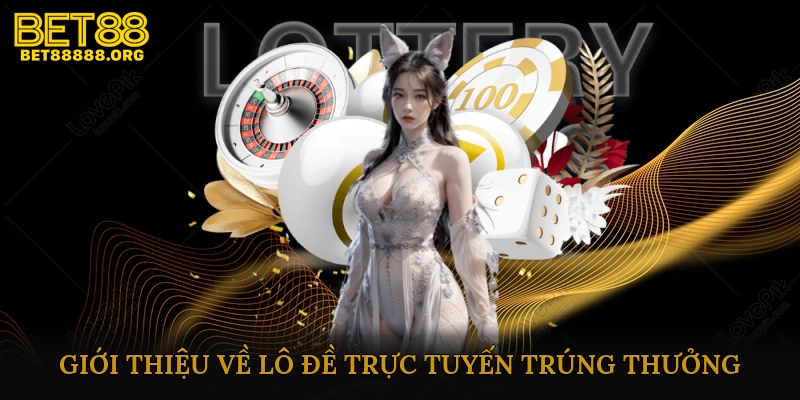 Giới thiệu về lô đề trực tuyến trúng thưởng
