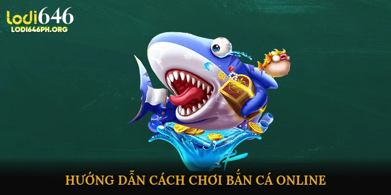 Hướng dẫn cách chơi bắn cá online