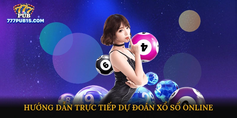 Hướng dẫn trực tiếp dự đoán xổ số online