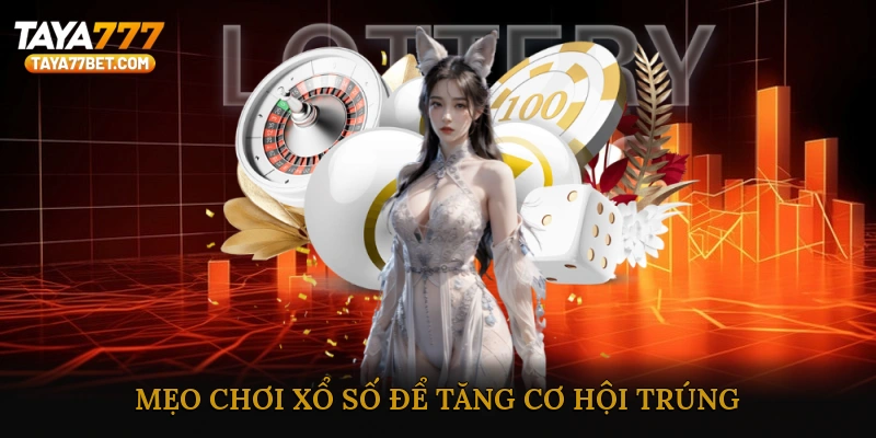 Mẹo chơi xổ số để tăng cơ hội trúng