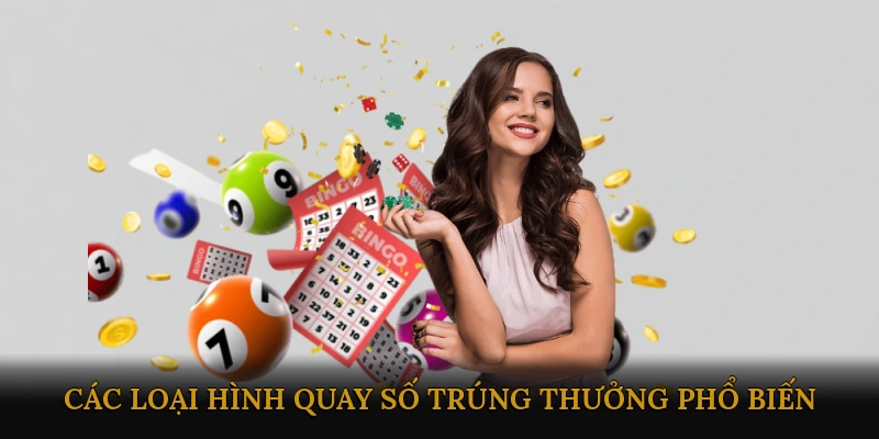 Các loại hình quay số trúng thưởng phổ biến