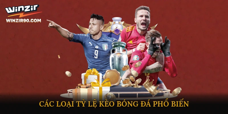 Các loại tỷ lệ kèo bóng đá phổ biến bạn cần biết