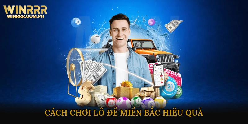 Cách Chơi Lô Đề Miền Bắc Hiệu Quả