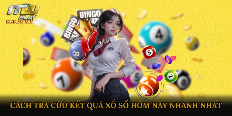 Cách tra cứu kết quả xổ số hôm nay nhanh nhất