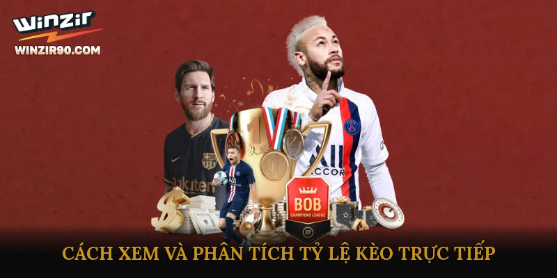Cách xem và phân tích tỷ lệ kèo trực tiếp chuẩn nhất