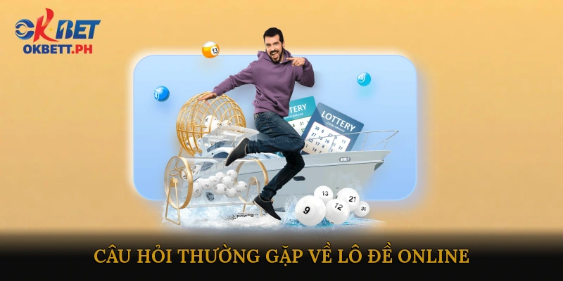 FAQ - Câu hỏi thường gặp về Lô đề online
