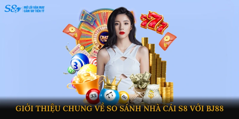 Giới thiệu chung về So sánh Nhà cái S8 với BJ88