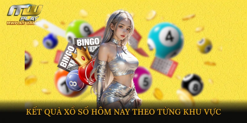 Kết quả xổ số hôm nay theo từng khu vực