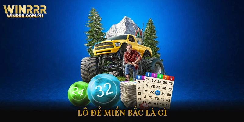 Lô Đề Miền Bắc Là Gì?