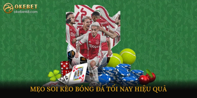 Mẹo soi kèo bóng đá tối nay hiệu quả cho người chơi
