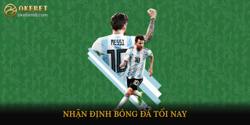 nhận định bóng đá tối nay