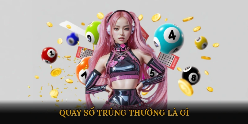 Quay số trúng thưởng là gì?