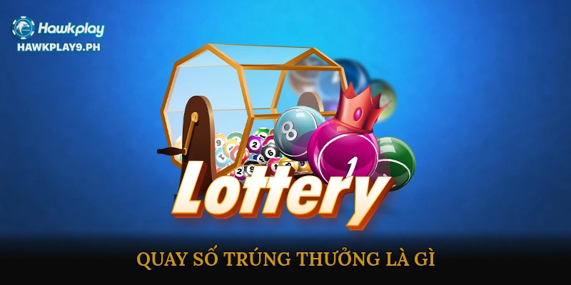 Quay số trúng thưởng là gì?