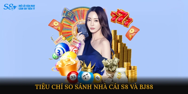 Tiêu chí so sánh Nhà cái S8 và BJ88
