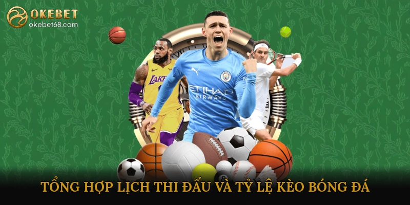 Tổng hợp lịch thi đấu và tỷ lệ kèo bóng đá tối nay