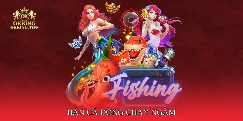bắn cá dòng chảy ngầm
