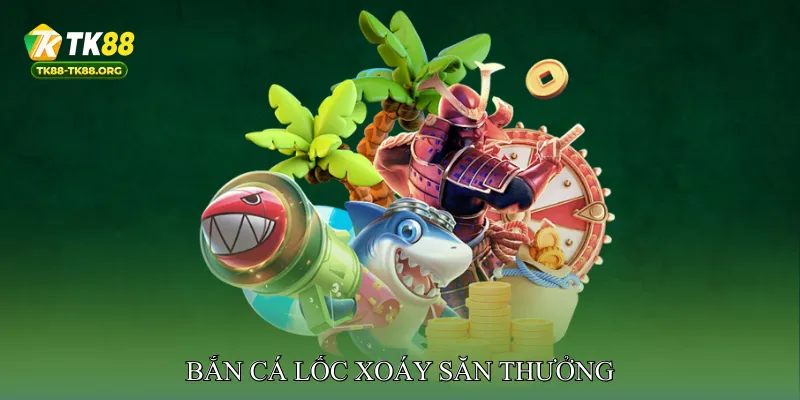 Bắn cá lốc xoáy săn thưởng