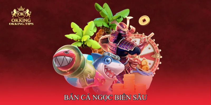 Bắn cá ngọc biển sâu