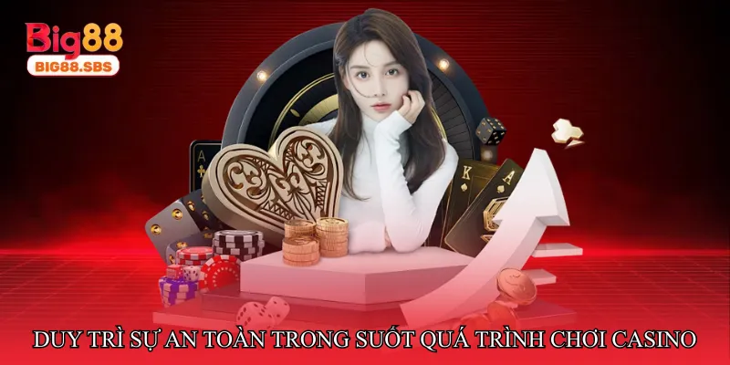 Duy trì sự an toàn trong suốt quá trình chơi casino