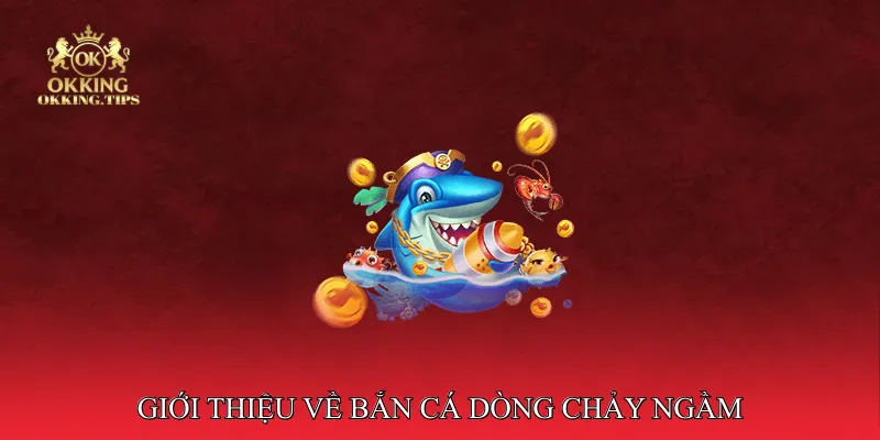 Giới thiệu về Bắn cá dòng chảy ngầm