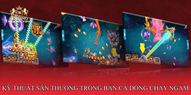 Kỹ thuật săn thưởng trong bắn cá dòng chảy ngầm