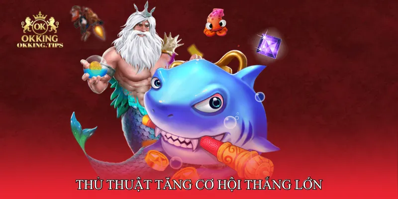 Thủ thuật tăng cơ hội thắng lớn