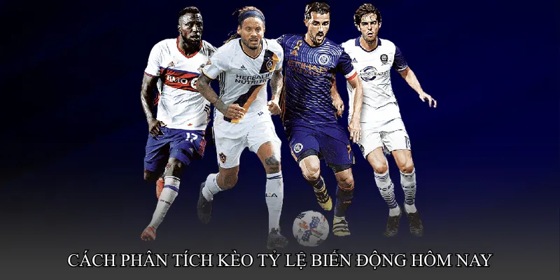 Cách phân tích Kèo tỷ lệ biến động hôm nay