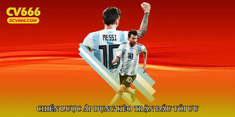Chiến lược áp dụng kèo trận đấu tối ưu