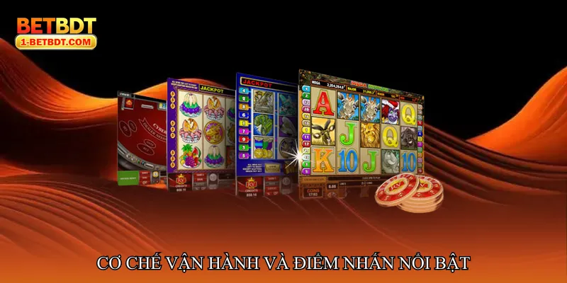 Cơ chế vận hành và điểm nhấn nổi bật