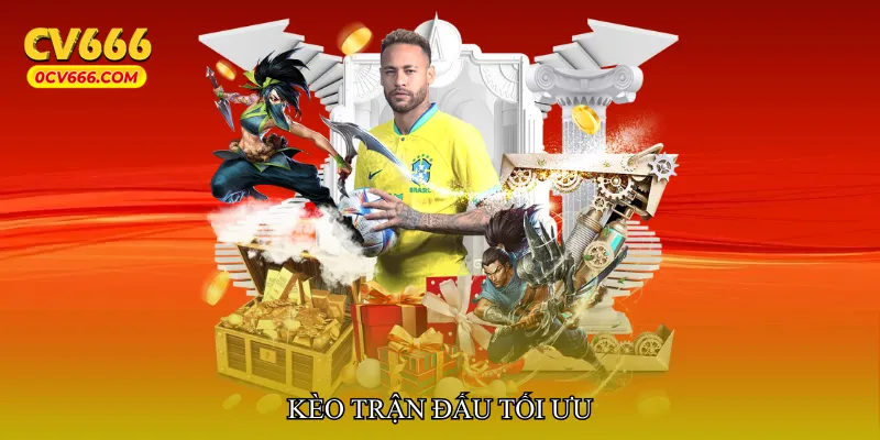 Kèo trận đấu tối ưu