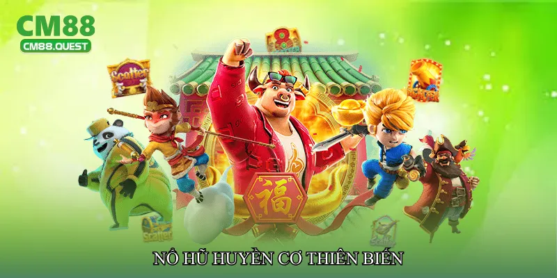 Nổ hũ huyền cơ thiên biến