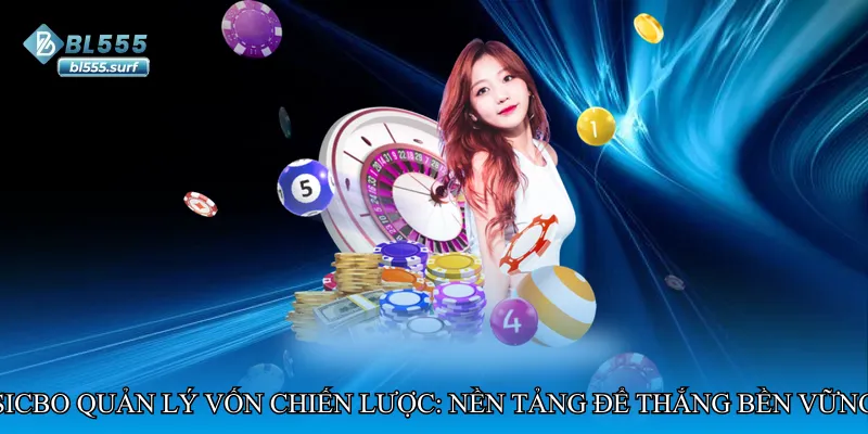 Sicbo quản lý vốn chiến lược: Nền tảng để thắng bền vững