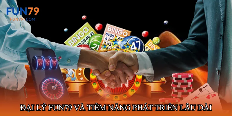Đại lý fun79 và tiềm năng phát triển lâu dài