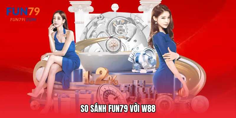 So sánh Fun79 với W88